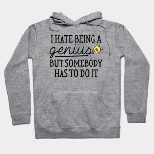 I Hate Being A Genius Hoodie